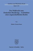 Das Wahlrecht zum Deutschen Bundestag - Architektur eines organschaftlichen Rechts.