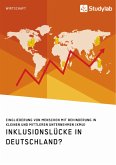 Inklusionslücke in Deutschland? Eingliederung von Menschen mit Behinderung in kleinen und mittleren Unternehmen (KMU)