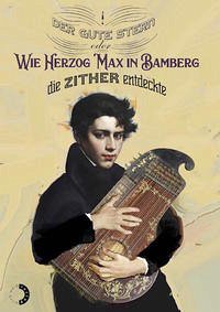 Der gute Stern oder Wie Herzog Max in Bamberg die Zither entdeckte