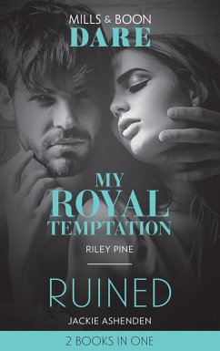 My Royal Temptation / Ruined: My Royal Temptation (Arrogant Heirs) / Ruined (The Knights of Ruin) (Mills & Boon Dare) (eBook, ePUB) - Pine, Riley; Ashenden, Jackie