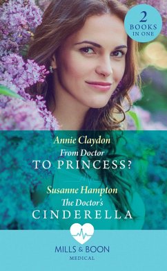 From Doctor To Princess? / The Doctor's Cinderella: From Doctor to Princess? / The Doctor's Cinderella (Mills & Boon Medical) (eBook, ePUB) - Claydon, Annie; Hampton, Susanne