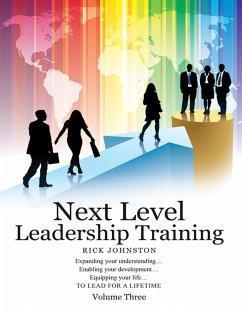 Next Level Leadership Training - Volume Three: Expanding your understanding...Enabling your development...Equipping your life...TO LEAD FOR A LIFETIME (eBook, ePUB) - Johnston, Rick