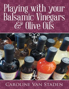 Playing With Your Balsamic Vinegars & Olive Oils (eBook, ePUB) - Staden, Caroline van