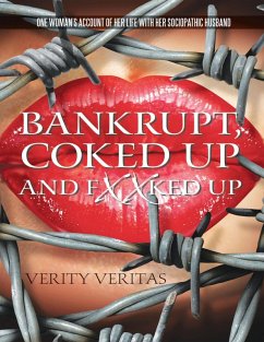 Cover Bankrupt, Coked Up and Fxxked Up: One Woman's Account of Her Life With Her Sociopathic Husband (eBook, ePUB)