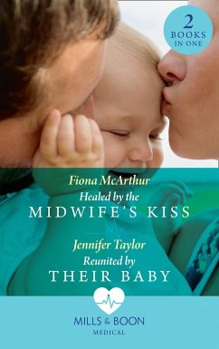 Healed By The Midwife's Kiss / Reunited By Their Baby: Healed by the Midwife's Kiss (The Midwives of Lighthouse Bay) / Reunited by Their Baby (Mills & Boon Medical) (eBook, ePUB) - McArthur, Fiona; Taylor, Jennifer