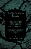 The Bowmen - And Other Short Stories by Arthur Machen (Fantasy and Horror Classics) (eBook, ePUB)