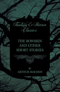 Cover The Bowmen - And Other Short Stories by Arthur Machen (Fantasy and Horror Classics) (eBook, ePUB)