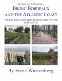 Biking Bordeaux and the Atlantic Coast: The Villages, Vineyards, Beaches, Bike Paths & Best Routes (eBook, ePUB)