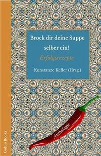 Brock dir deine Suppe selber ein! - Cichos, Helga; Grimminger, Sandra; Lemke, Markus; Boeuf, Susanne; Keller, Konstanze