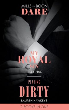 Cover My Royal Sin / Playing Dirty: My Royal Sin (Arrogant Heirs) / Playing Dirty (Mills & Boon Dare) (eBook, ePUB)