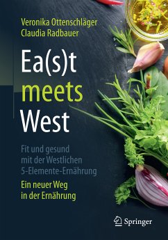 Ea(s)t meets West - Fit und gesund mit der Westlichen 5-Elemente-Ernährung (eBook, PDF) - Ottenschläger, Veronika; Radbauer, Claudia