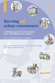 Serving All Urban Cunsumers: A Marketing Approach to Water Services in Low- And Middle-Income Countries: Book 2 - Guidance Notes for Managers
