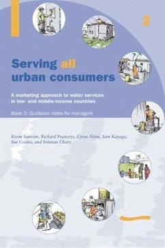 Serving All Urban Cunsumers: A Marketing Approach to Water Services in Low- And Middle-Income Countries: Book 2 - Guidance Notes for Managers - Sansom, Kevin