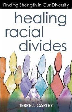 Healing Racial Divides: Finding Strength in Our Diversity - Carter, Terrell