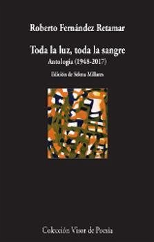 Toda la luz, toda la sangre : antología, 1978-2017 - Millares, Selena; Fernández Retamar, Roberto
