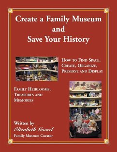 Create Your Family Museum and Save Your History - Goesel, Elizabeth