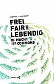 Frei, fair und lebendig - Die Macht der Commons (eBook, PDF)