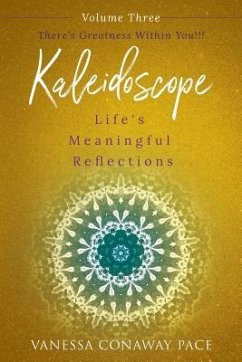 Kaleidoscope: Life's Meaningful Reflections Vol. 3 There's Greatness Within You!: There's Greatness Within You!!! - Pace, Vanessa Conaway