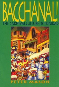 Bacchanal!: The Carnival Culture of Trinidad - Mason, Peter