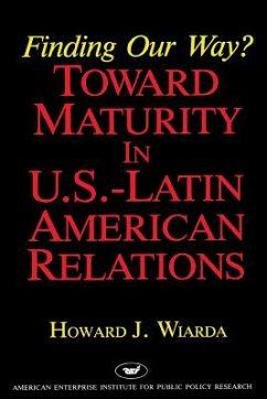 Finding Our Way? Toward Maturity in U.S. Latin American Relations (Aei Studies) - Wiarda, Howard J.