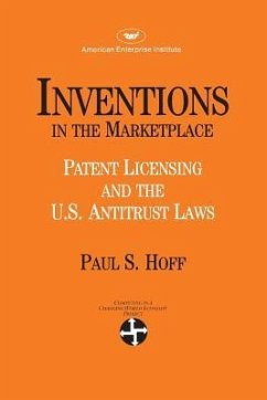 Inventions in the Marketplace: Patent Licensing and the U.s. Antitrust Laws - Hoff, Paul S.