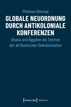 Globale Neuordnung durch antikoloniale Konferenzen (eBook, PDF) - Ghirmai, Philmon
