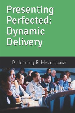 Presenting Perfected: Dynamic Delivery: Dynamic Delivery - Heflebower, Tammy R.