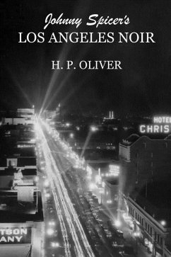 Johnny Spicer's Los Angeles Noir - Oliver, H. P.