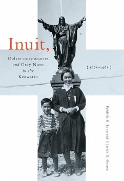 Inuit, Oblate Missionaries, and Grey Nuns in the Keewatin, 1865-1965 - Laugrand, Frédéric B; Oosten, Jarich G