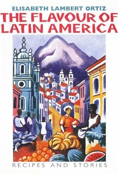 The Flavour of Latin America: Recipes and Stories - Lambert Ortiz, Elisabeth