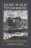 Damn the Old Tinderbox!: Milwaukee's Palace of the West and the Fire That Defined an Era