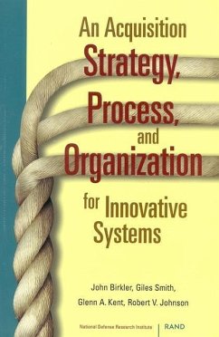An Acquisition Strategy, Process, and Organization for Innovative Systems - Birkler, John; Smith, Giles; Kent, Glenn A; Johnson, Robert V