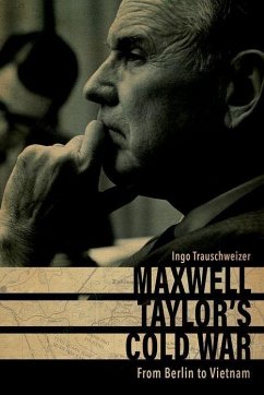 Maxwell Taylor's Cold War - Trauschweizer, Ingo
