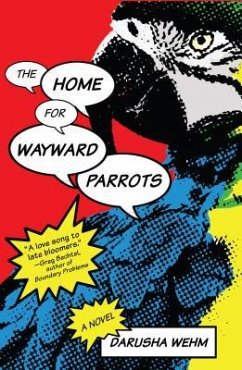 The Home for Wayward Parrots - Wehm, Darusha