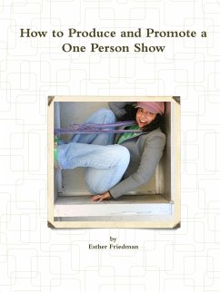 How to Produce and Promote a One Person Show - Friedman, Esther