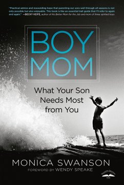 Boy Mom: What Your Son Needs Most from You - Swanson, Monica