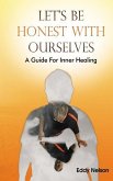 Let's Be Honest with Ourselves: A Guide to Inner Healing