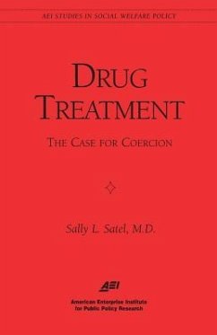 Drug Treatment: The Case for Coercion (Aei Studies in Social Welfare Policy) - Satel, Sally L.