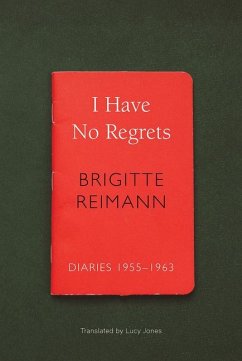I Have No Regrets: Diaries, 1955-1963 - Reimann, Brigitte