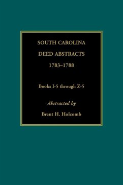 South Carolina Deed Abstracts, 1783-1788, Books I-5 through Z-5 - Holcomb, Brent