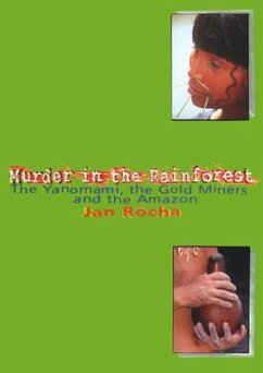 Cover Murder in the Rainforest: The Yanomami, the Gold Miners and the Amazon