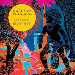 The Upright Revolution: Or Why Humans Walk Upright - Thiong'o, Ngugi wa