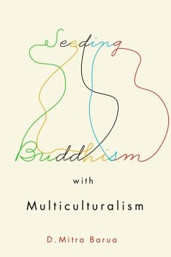 Seeding Buddhism with Multiculturalism: The Transmission of Sri Lankan Buddhism in Toronto Volume 6 - Barua, D. Mitra