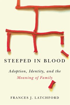 Steeped in Blood: Adoption, Identity, and the Meaning of Family - Latchford, Frances J.