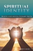 Spiritual Identity: Believe God's Revolutionary Truth