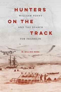 Hunters on the Track: William Penny and the Search for Franklin - Ross, W. Gillies