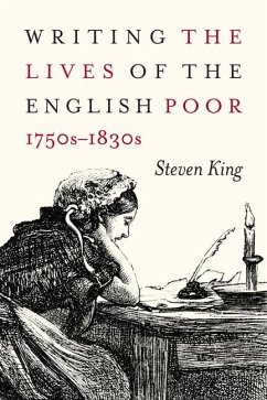 Writing the Lives of the English Poor, 1750s-1830s - King, Steven