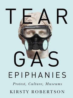 Cover Tear Gas Epiphanies: Protest, Culture, Museums Volume 27