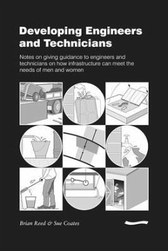 Developing Engineers and Technicians: Notes on Giving Guidance to Engineers and Technicians on How Infrastructure Can Meet the Needs of Men and Women - Reed, Brian