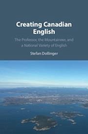 Creating Canadian English - Dollinger, Stefan (University of British Columbia, Vancouver)